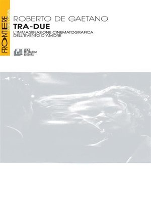 cover image of Tra-Due. L'immaginazione cinematografica dell'evento d'amore